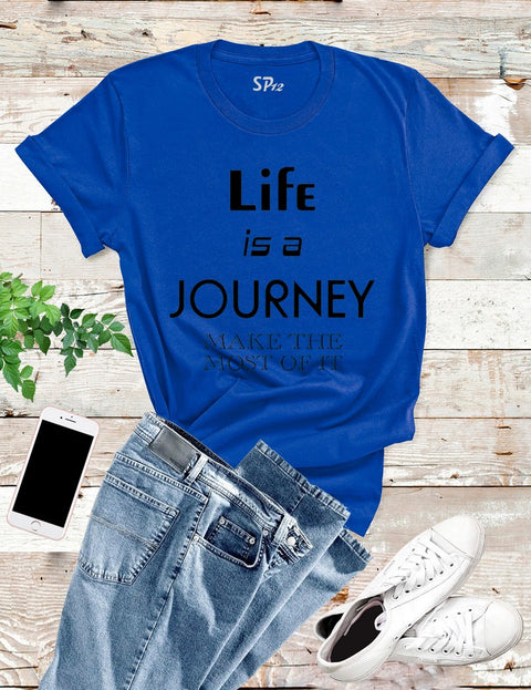Life Is A Journey T Shirt