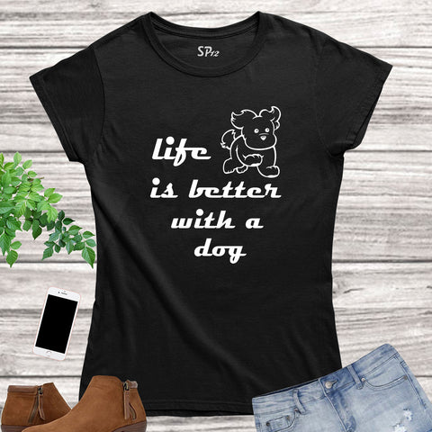 Life Is Better With a Dog Women Animal T Shirt