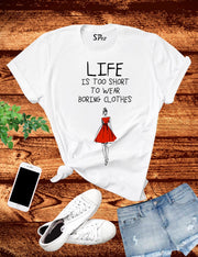 Life Is Too Short To Wear Boring Clothes T Shirt