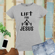 Lift for Jesus Weight Lifting Fitness Women T Shirt