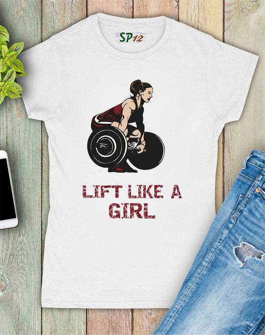 Lift Like A girl Fitness Women T Shirt
