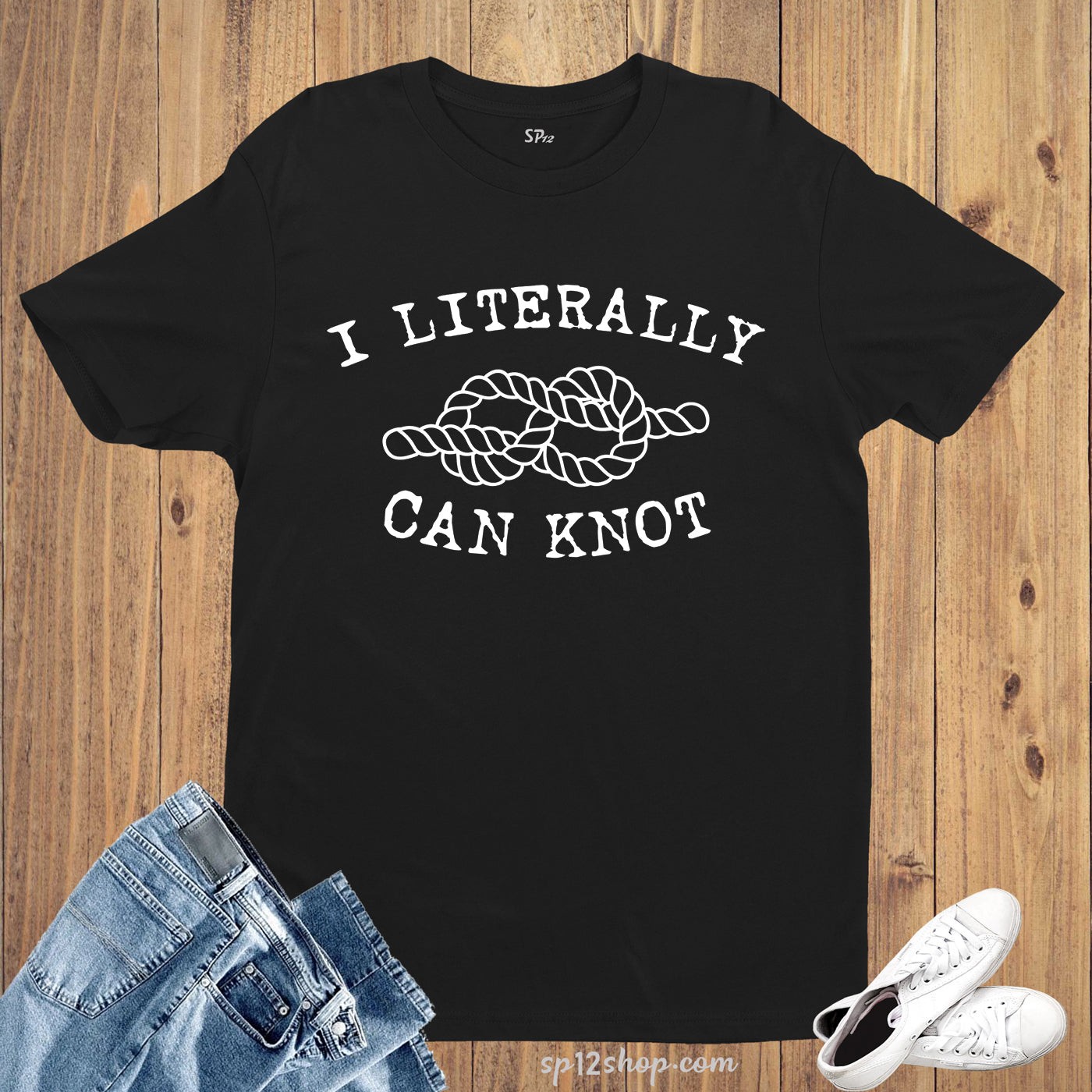 Literally Can Knot Spoof Comedy Funny Humorous Slogan T shirt