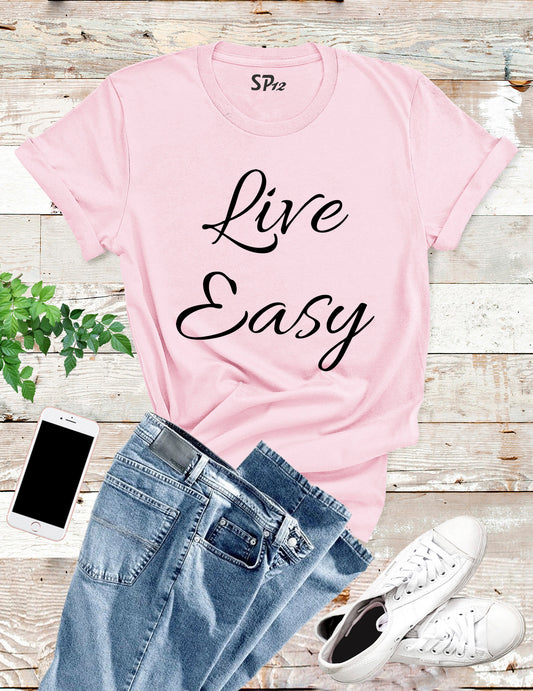 Live Easy Slogan Funny T shirt