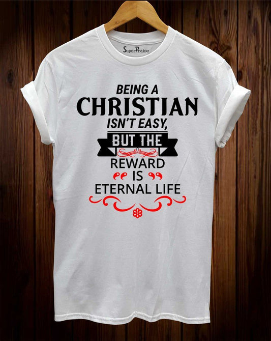Christian Is't Easy Reward Is Eternal Life Christian T Shirt