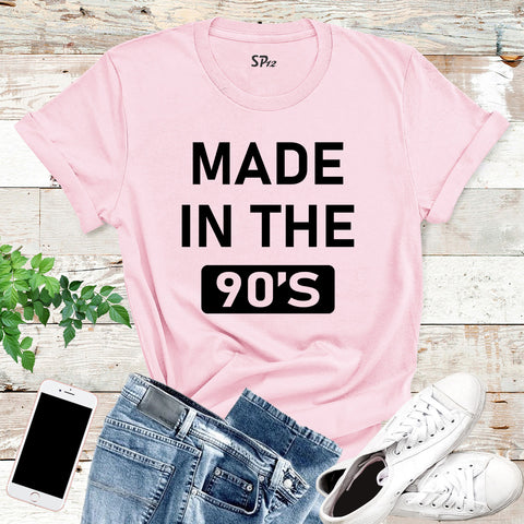 Made In The 90's Birthday T Shirt