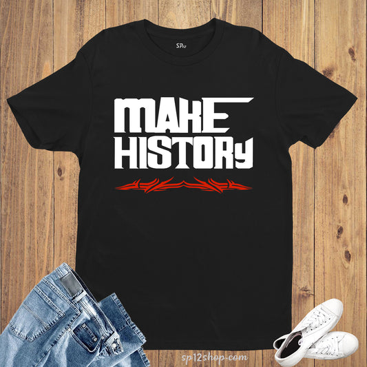 Make History Expression Saying Logo Impression Gym T Shirt