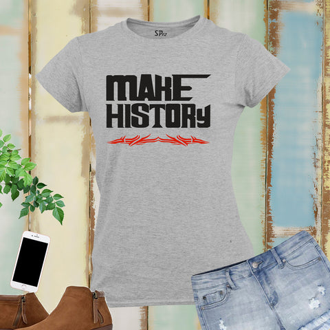 Make History Fitness crossfit Women T Shirt