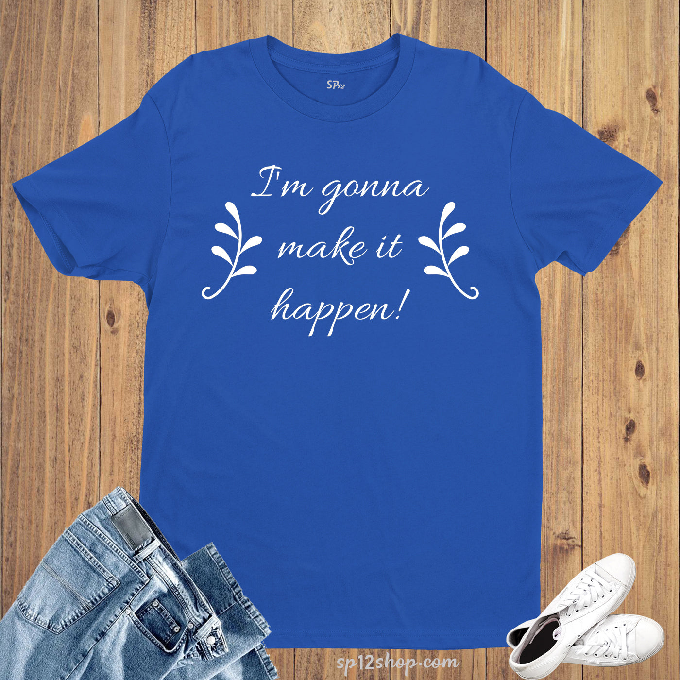 Make It Happen Motivational slogan T Shirt