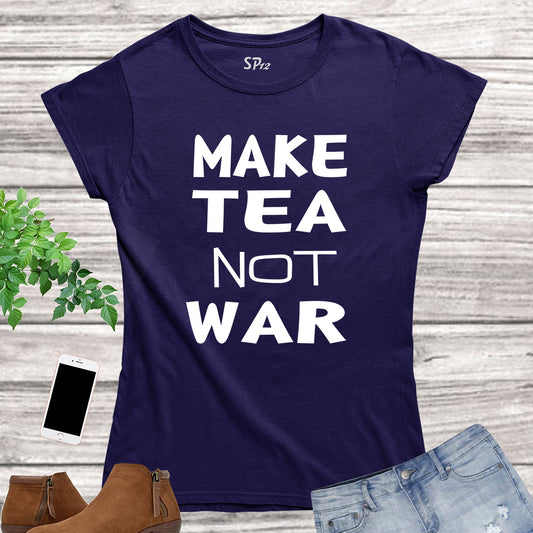 Make Tea Not War Slogan Women T Shirt
