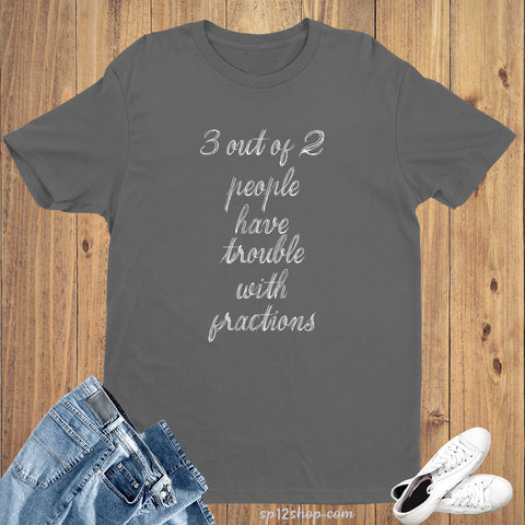 Maths Funny Slogan T Shirt Fractions Mathematics