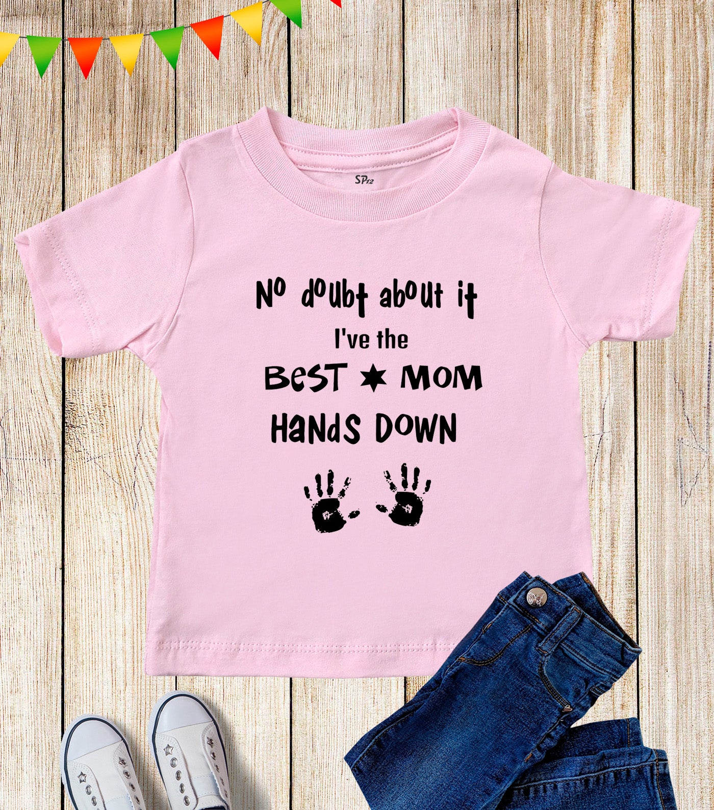 No Doubt About It I've The Best Mom Hands Down Kids T Shirt
