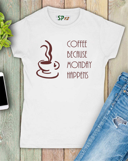 Monday Coffee Happens Women T Shirt