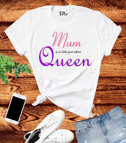 Mum Is A Little Just Above Queen T Shirt