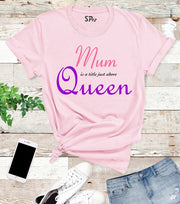 Mum Is A Little Just Above Queen T Shirt