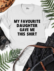 My Favourite Daughter Gave me This Shirt