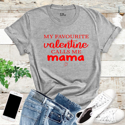 My Favourite Valentine Calls Me Mama T Shirt