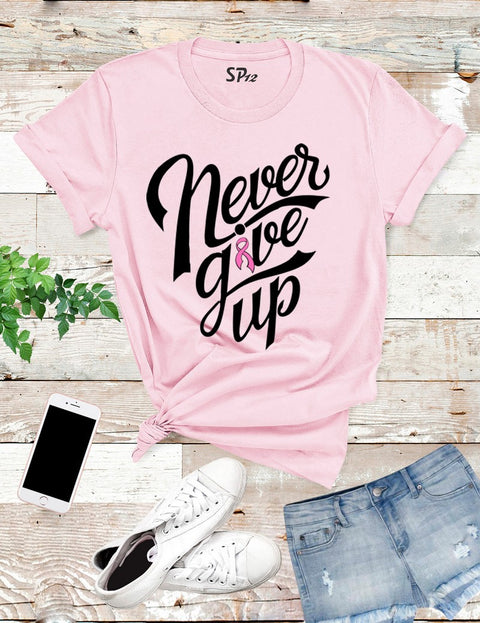 Never Give Up Breast Cancer T Shirt