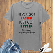 Never Got Easier Just Got Better Slogan T shirt