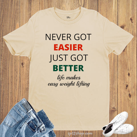 Never Got Easier Just Got Better Slogan T shirt