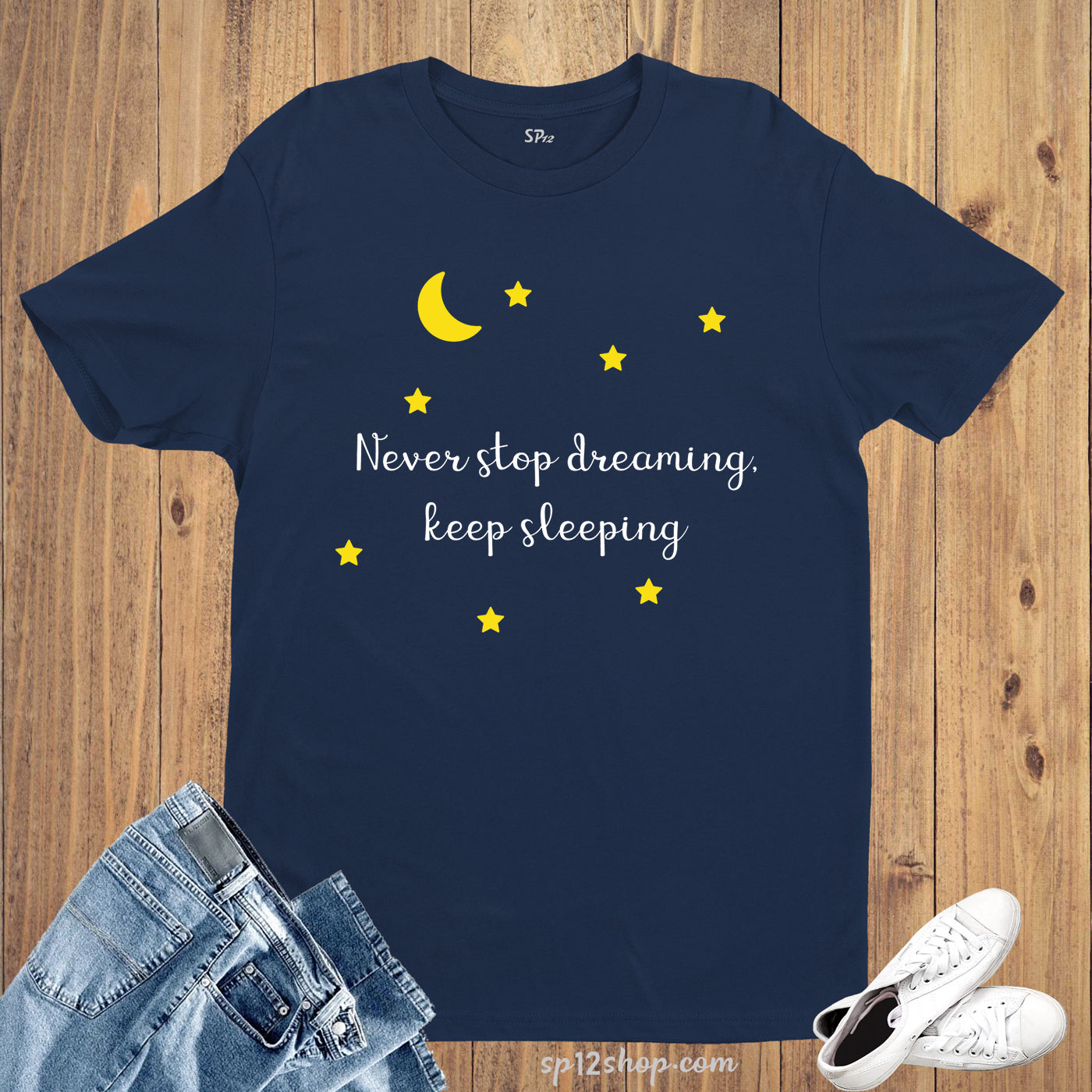 Never Stop Dreaming Keep Sleeping Funny Slogan T shirt