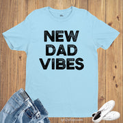New Dad Vibes T Shirt