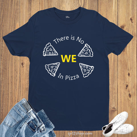 No We in Pizza Funny Humorous Slogan T Shirt
