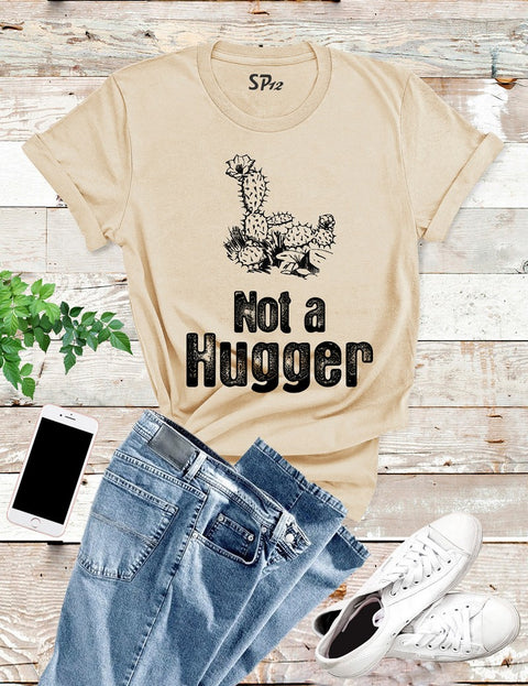 Not A Hugger T Shirt
