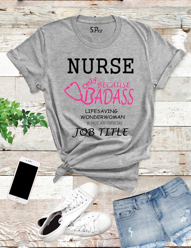 Nurse Because Badass Lifesaver T Shirt