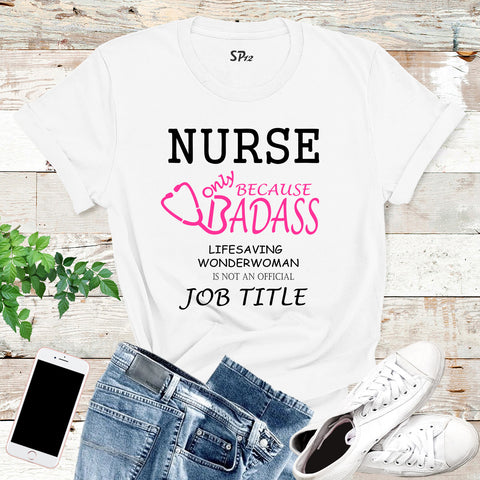 Nurse Because Badass Lifesaver T Shirt