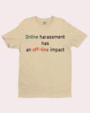 Online Harassment Is Offline Impact Awareness T Shirt