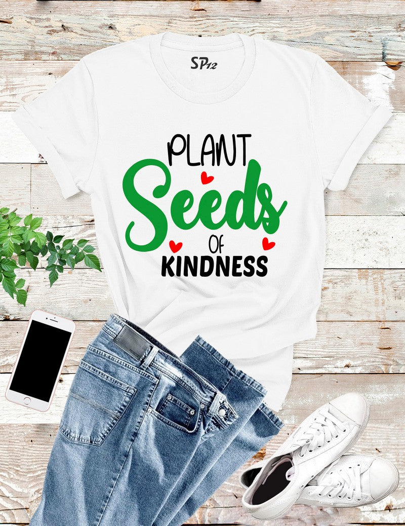 planting Seeds Of Kindness T Shirt