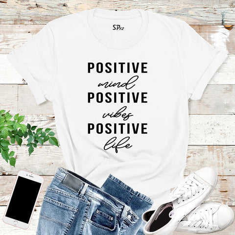 Positive Mind Positive Vibe Positive Life T Shirt