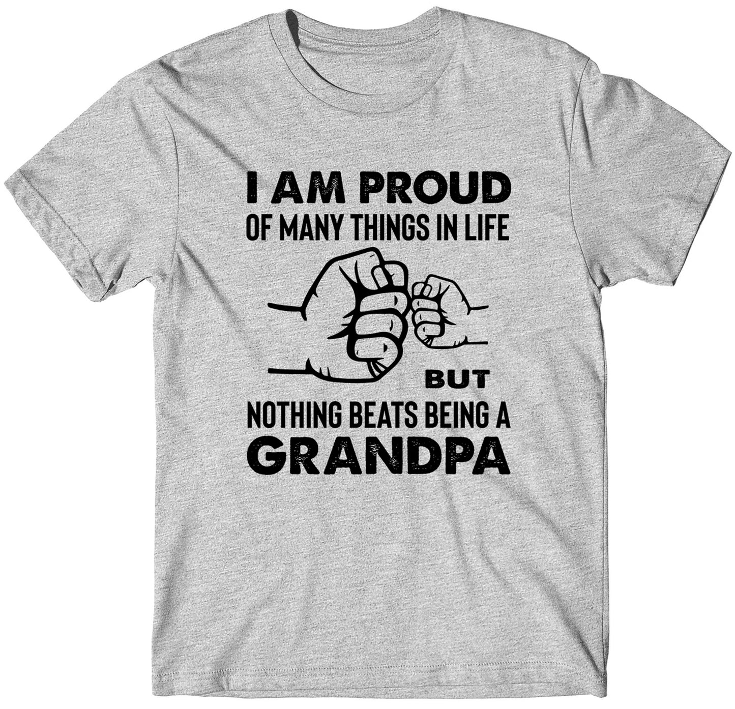 I Am Proud of Many Things in Life But Nothing Beats Grandpa T-Shirt