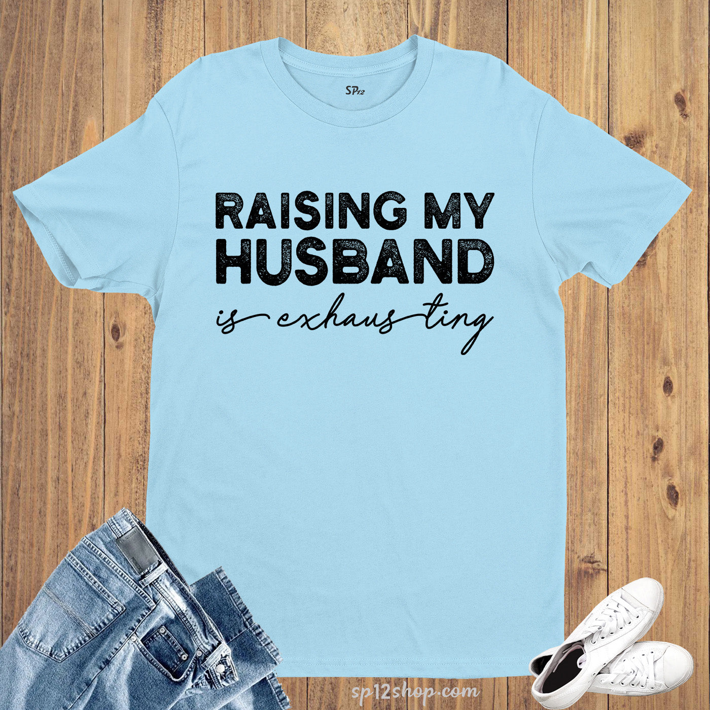 Raising My Husband Is Exhausting T Shirt