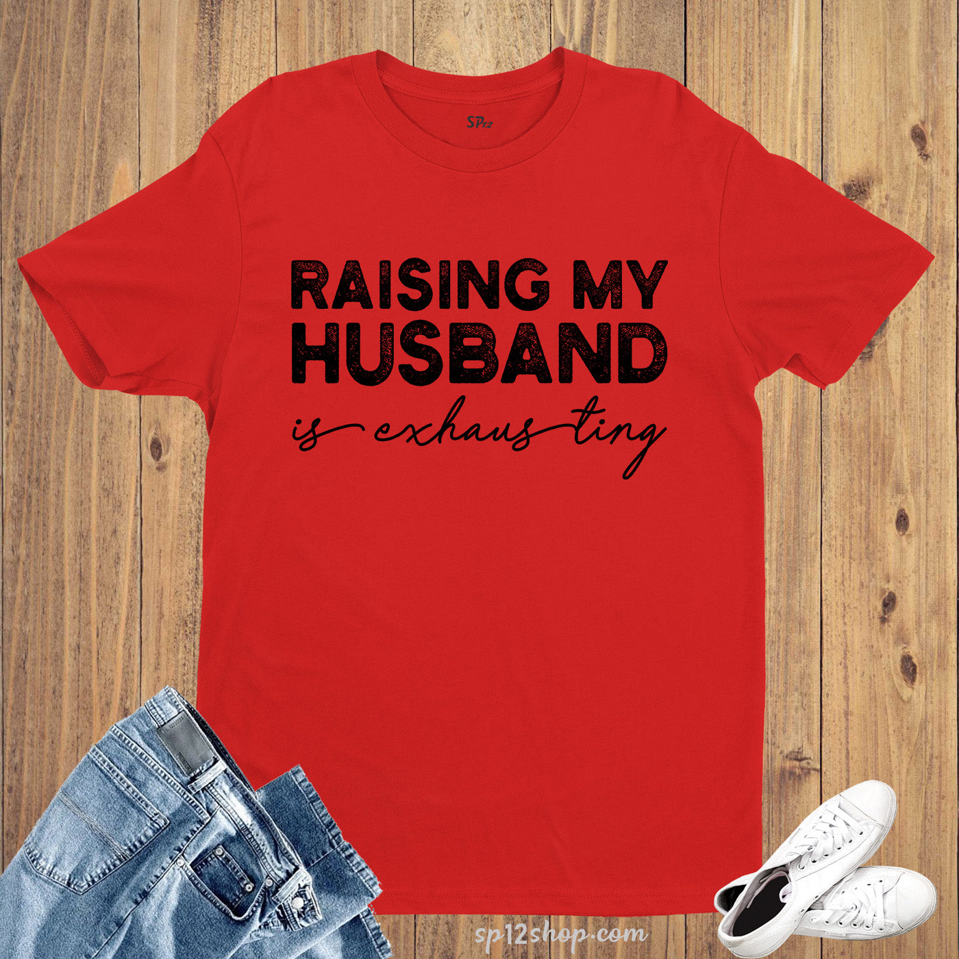 Raising My Husband Is Exhausting T Shirtc