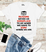 Reading Gives Us Some Place T Shirt