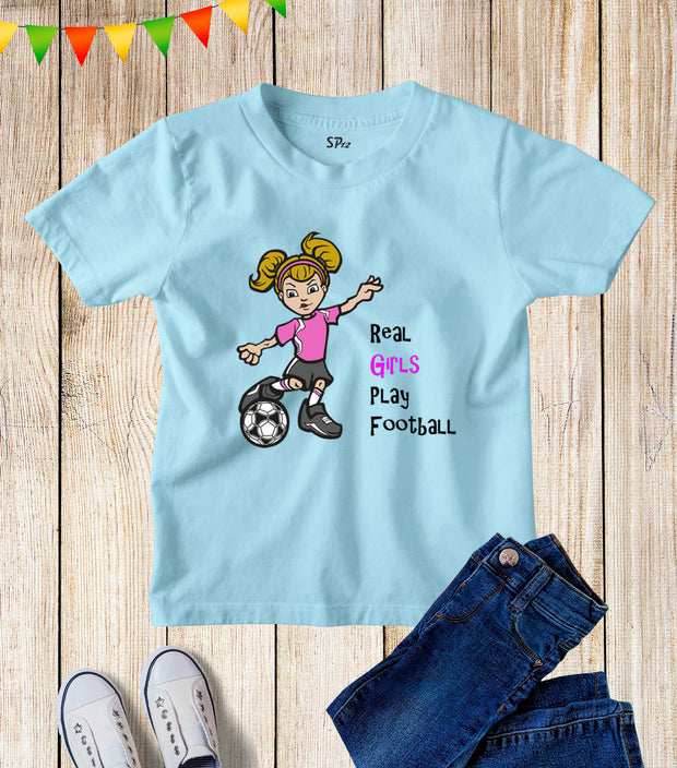 Kids Real Girls Play Football Soccer Slogan T Shirt