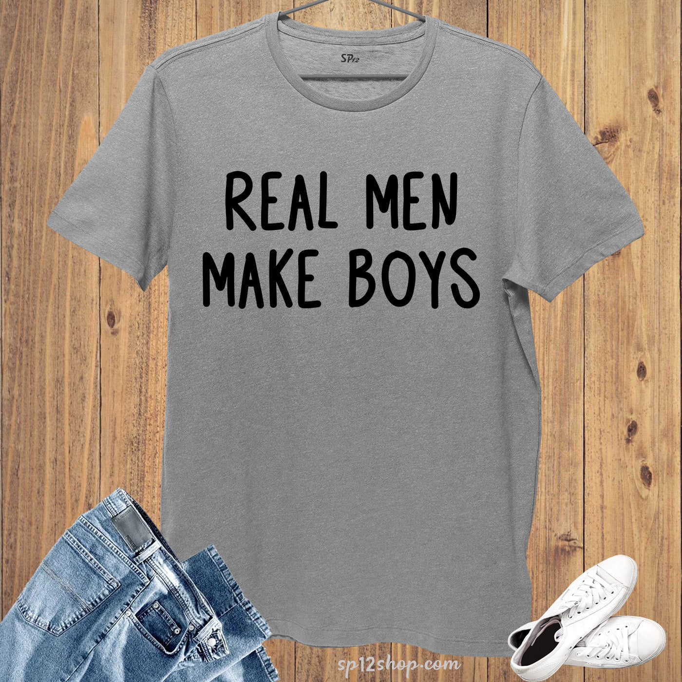 Real Men Make Boys T Shirt