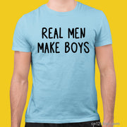 Real Men Make Boys T Shirt