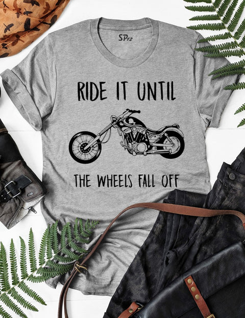Ride It Till The Wheels Fall Off T Shirt