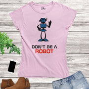 Robotic Funny Slogan Women T Shirt