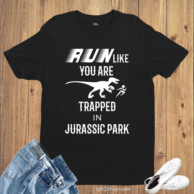 Run Like You Are Trapped in Jurassic Gym T Shirt