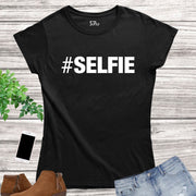 Selfie Hashtag Slogan Women T Shirt