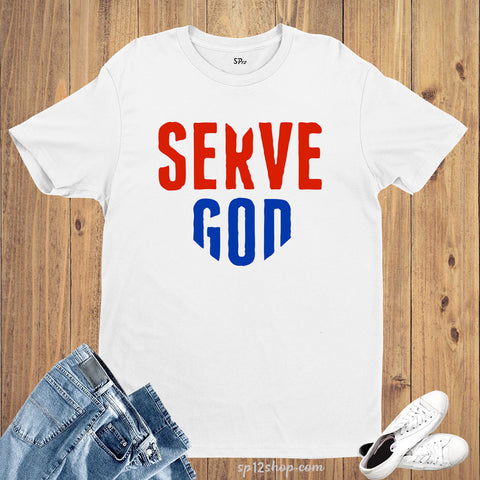 SERVE GOD Christian Faith Jesus Bible Verse T shirt