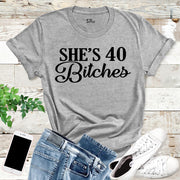 She's 40 Bitches Birthday T Shirt