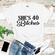 She's 40 Bitches Birthday T Shirt