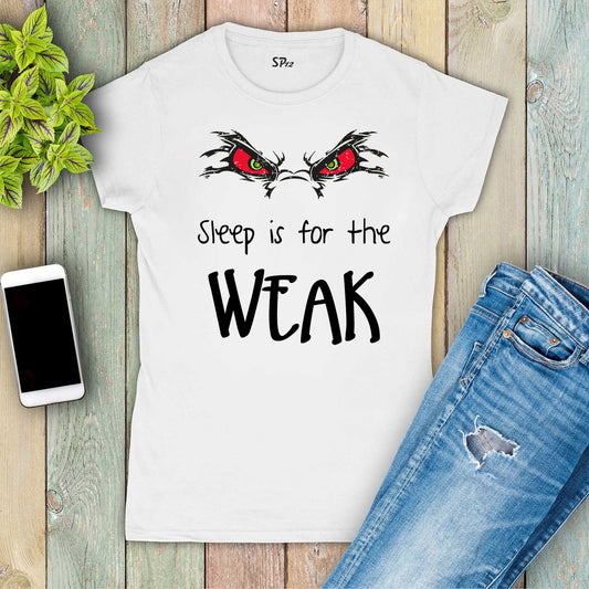 Sleep Is for the Weak Slogan Women T Shirt