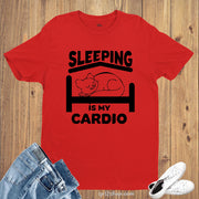 Sleeping is my Cardio Slogan T-Shirt