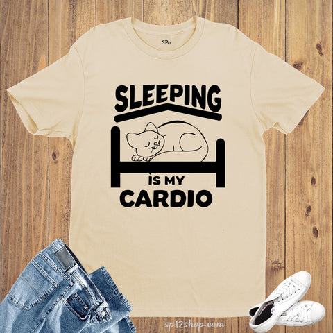 Sleeping is my Cardio Slogan T-Shirt