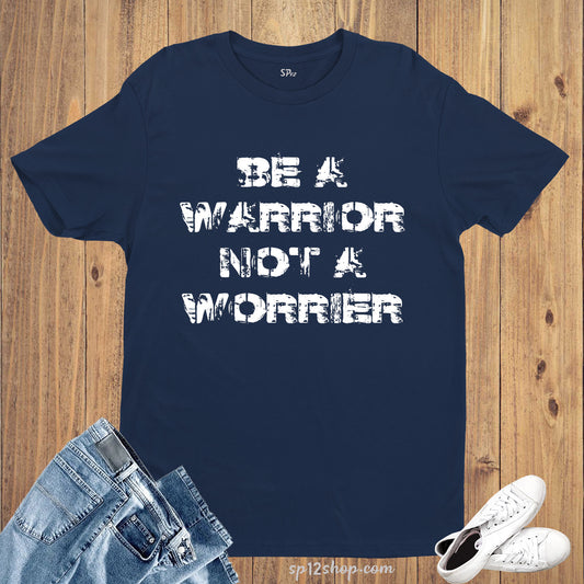 Slogan T shirt Be A Warrior Not a Worrier Life Statement